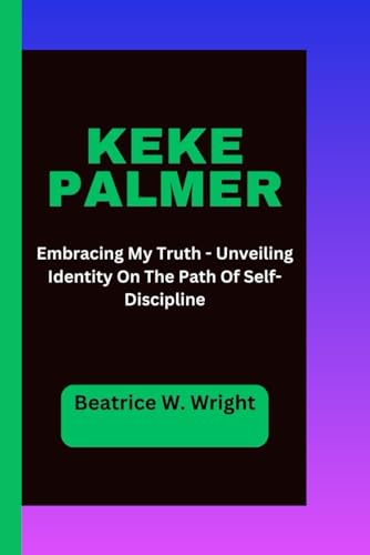 W. Wright - KEKE PALMER : Embracing My Truth - Unveiling Identity On T