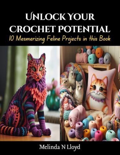 Lloyd - Unlock Your Crochet Potential: 10 Mesmerizing Feline Projects