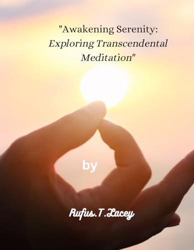 Lacey - "Awakening Serenity: ": Exploring Transcendental Meditation -