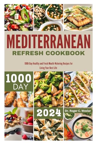 Wexler - MEDITERRANEAN REFRESH COOKBOOK : 1000-Day Healthy and Fresh M