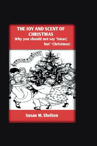 Shelton - Joy And Scent Of Christmas: Why you shouod not say 'Xmas' bu
