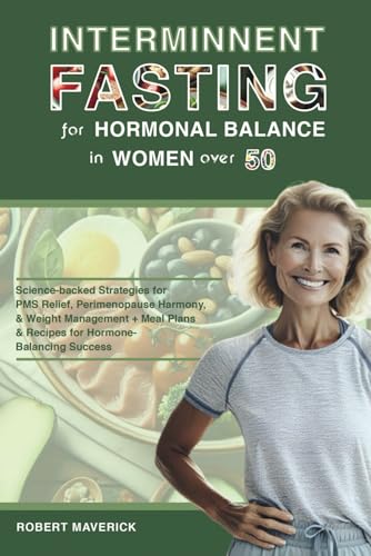 Maverick - INTERMITTENT FASTING FOR HORMONAL BALANCE IN WOMEN OVER 50