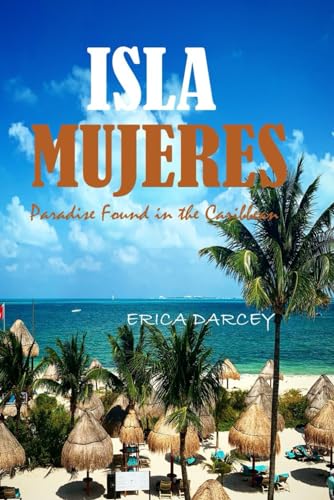 DARCEY - ISLA MUJERES, Paradise Found in the Caribbean 2024 Discover