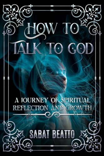 Beatto - How to talk to God A Journey of Spiritual Reflection and Gro