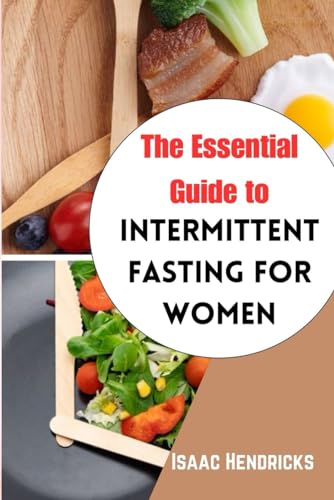 Hendricks - ESSENTIAL GUIDE TO INTERMITTENT FASTING FOR WOMEN The Ult