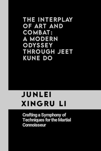 Xingru Li - Interplay of Art and Combat A Modern Odyssey Through Jeet