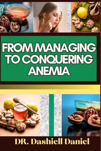 DANIEL - FROM MANAGING TO CONQUERING ANEMIA Expert Guide To Discove