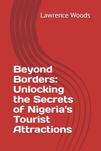 Woods - Beyond Borders: Unlocking the Secrets of Nigeria's Tourist Att