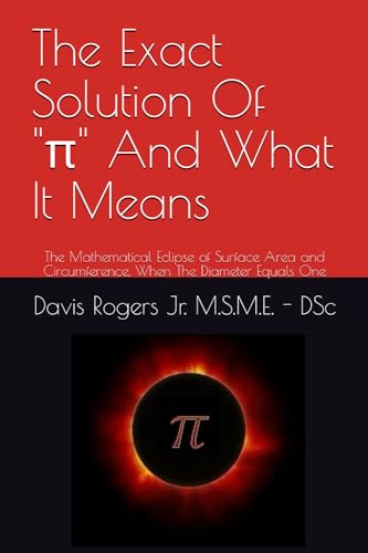 M.S.M.E. - Exact Solution Of Pi And What It Means: The Mathematical Ec