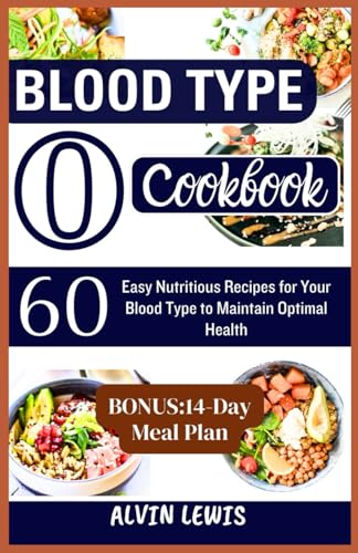 LEWIS - Blood Type O Cookbook: 60 Easy Nutritious Recipes for Your Blo