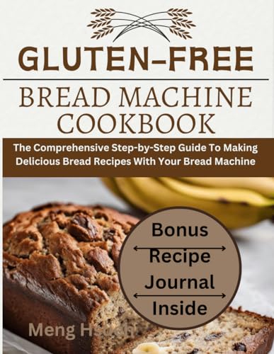 Hs? - Gluten-Free Bread Machine Cookbook: The Comprehensive Step-by-St