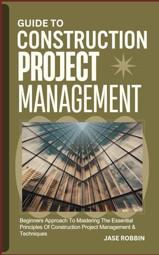 ROBBIN - GUIDE TO CONSTRUCTION PROJECT MANAGEMENT: Beginners Approach