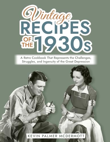 Palmer McDermott - Vintage Recipes of the 1930s: A Retro Cookbook That