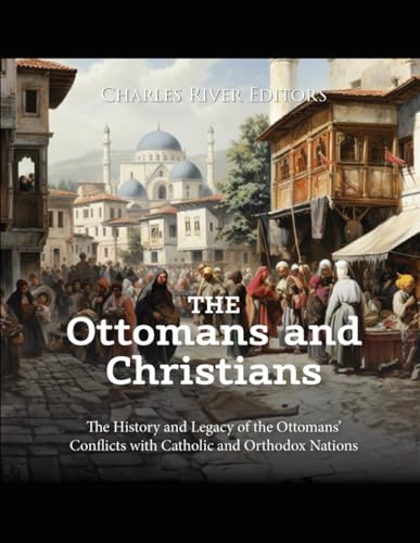 Charles River Editor - Ottomans and Christians The History and Legacy