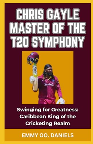 DANIELS - CHRIS GAYLE MASTER OF THE T20 SYMPHONY "Swinging for Greatn