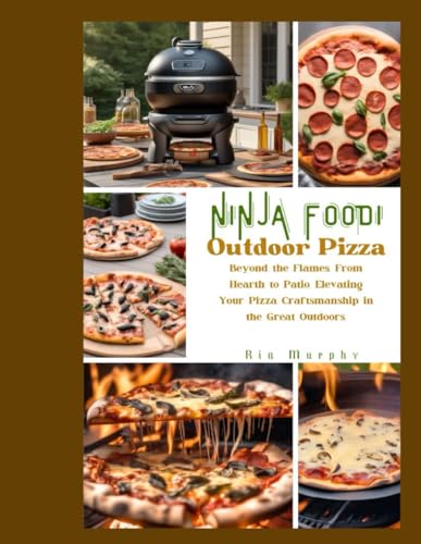 Murphy - Ninja Foodi Outdoor Pizza Beyond the Flames, From Hearth to