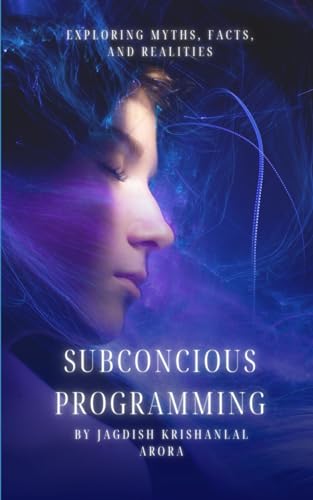 Arora - Subconscious Programming: Exploring Myths, Facts, and Realitie