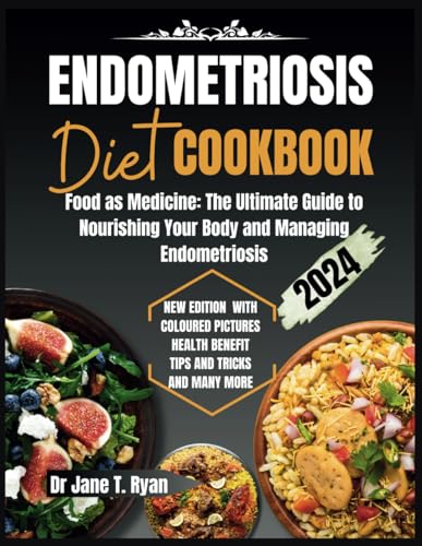 Ryan - ENDOMETRIOSIS DIET COOKBOOK : Food as Medicine: The Ultimate Gu