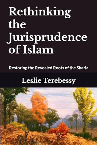 rebessy - Rethinking the Jurisprudence of Islam: Restoring the Reveale