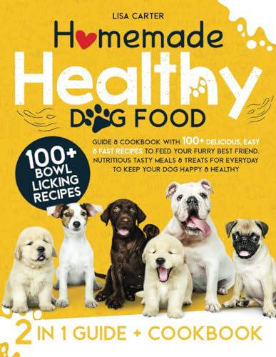Carter - Homemade Healthy Dog Food: Guide & Cookbook with 100+ Delicio
