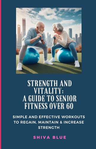 Blu - Strength and Vitality: A Guide to Senior Fitness Over 60 : SIMPL