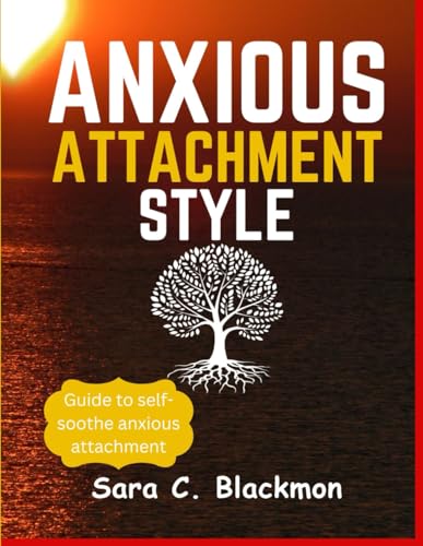 Blackmon - Anxious attachment styles: A Practical Guide to Building La