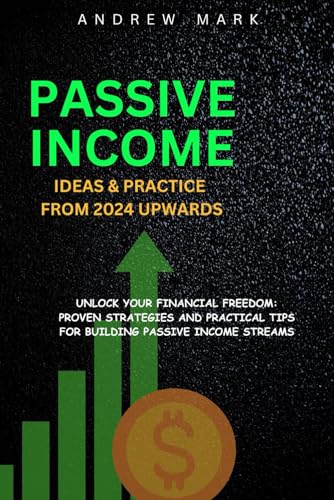 Mark - PASSIVE INCOME IDEAS AND PRACTICE FROM 2024 UPWARDS: Unlock You
