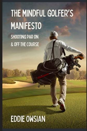Owsian - Mindful Golfer's Manifesto: Shooting Par On and Off the Cours