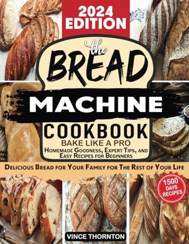 ornton - Bread machine cookbook: Bake Like a Pro 1500 Days of Homemade
