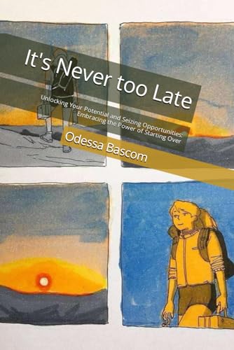 Bascom - It's Never too Late : Unlocking Your Potential and Seizing Op
