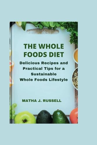 RUSSELL - Whole Foods Diet: Delicious Recipes and Practical Tips for a