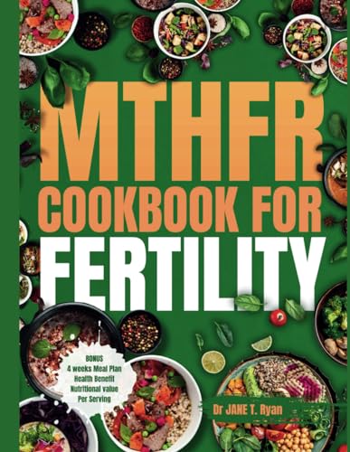 Ryan - MTHFR COOKBOOK FOR FERTILITY : Optimizing Your Nutrition, Food