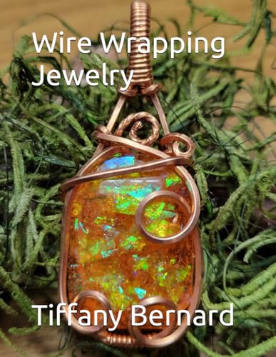 Bernard - Wire Wrapping Jewelry: Step-by-Step Instructions to create a