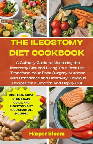 Bloom - Ileostomy Diet Cookbook: A Culinary Guide to Mastering the Ile