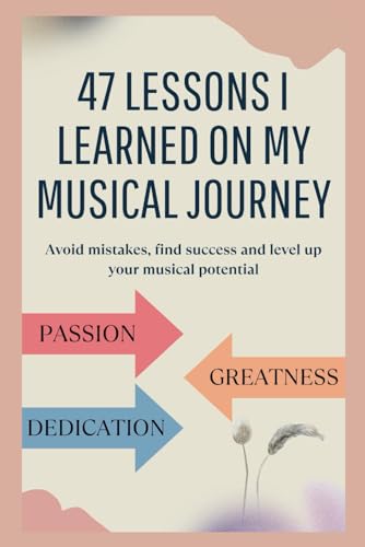 Green - 47 lessons I learned on my musical journey: Avoid mistakes, fi