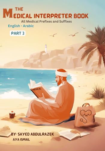 Ismail - Medical Interpreter Book Part 3: ALL MEDICAL PREFIXES AND SUF