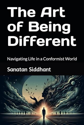 Siddhant - Art of Being Different: Navigating Life in a Conformist Wor