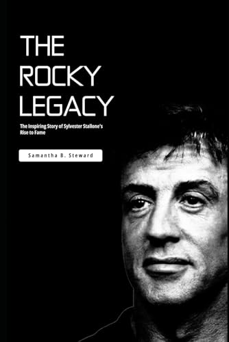 Steward - Rocky Legacy: The Inspiring Story of Sylvester Stallone's Ri