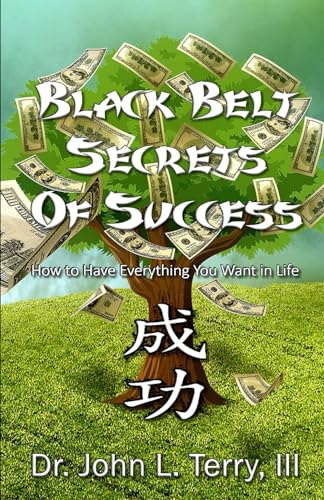 rry III - Black Belt Secrets of Success: How to Have Everything You Wa