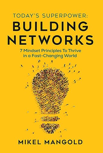 Mangold - Today's Superpower - Building Networks: 7 Mindsets Principle