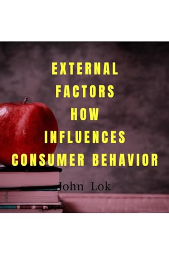 Lok - EXTERNAL FACTORS HOW INFLUENCES CONSUMER BEHAVIOR - New paperbac