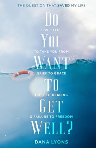 Lyons - Do You Want to Get Well? The Question that Saved My Life - New