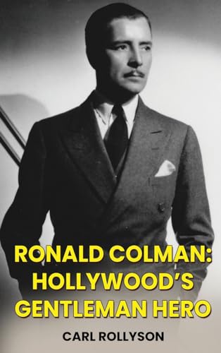 Rollyson - Ronald Colman (hardback): Hollywood's Gentleman Hero - New