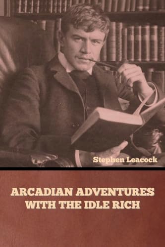 Leacock - Arcadian Adventures with the Idle Rich - New paperback or so