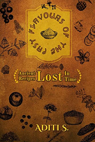 Aditi S - Flavours Of The Past Ancient Recipes Lost In Time - New pap