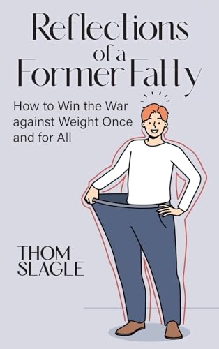 Slagl - Reflections of a Former Fatty: How to Win the War against Weig