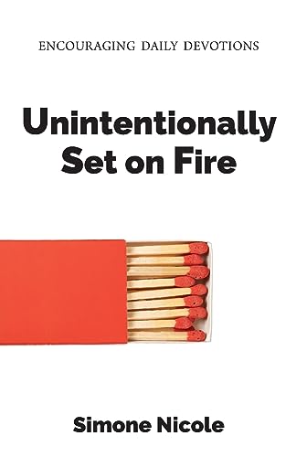 Nicol - Unintentionally Set on Fire: Encouraging Daily Devotions - New
