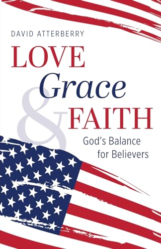 Atterberry - Love, Grace, & Faith: God's Balance for Believers - New p