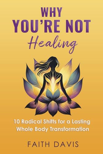 Davis - Why You're Not Healing: 10 Radical Shifts for a Lasting Whole