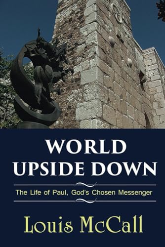 McCall - World Upside Down: The Life of Paul, God's Chosen Messenger -